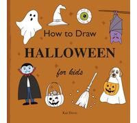 How To Draw Halloween For Kids: Easy Step-by-Step Drawing Book for Beginners to Learn Cute and Spooky Characters, Pumpkins, Witches, Ghosts, and More