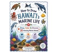 How to Draw Hawaiʻi’s Marine Life: Draw, Color & Discover 20 Amazing Marine Animals