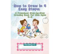 How to Draw in 4 Easy Steps: A Preschool Step-by-Step Drawing Book for Kids Ages 3-5
