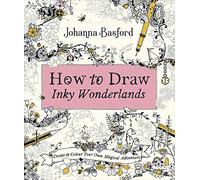 How To Draw Inky Wonderlands: Create and Colour Your Own Magical Adventure