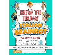 How To Draw Italian Brainrot & Activity Book: Fun Step-by-Step Drawing, Coloring Pages, Mazes, Puzzles & Brain Teasers Featuring Whimsical Characters ... and More - A Creative Gift for Every Child!