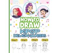 How to Draw K-Pop De'mon Hunter's: A Step-by-Step Drawing Book for Kids, Teens, and K-Pop Fans to Create Idol Heroes, Fantasy Characters, and Monster Hunters