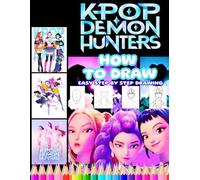 HOW TO DRAW: K-POP Demon Hunters: How to Draw Step-by-Step, Learn to Draw Cool K-Pop Style Demon Hunters for Kids, Teens & Beginners - Easy Tutorials for Future Artists!