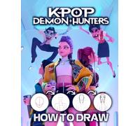 How To Draw K-pop Demon Hunters: Step-by-Step Drawing Book to Create Fantasy K-pop Demon Hunters with Magical Powers and Stylish Outfits