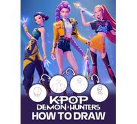 How To Draw K-Pop Demon Hunters: Step-by-Step Guide to Learn How to Draw and Color Fantasy Characters with K-pop Vibes for Kids, Tweens, and Beginners