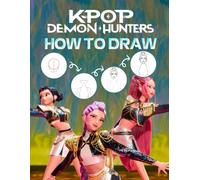 How To Draw K-Pop’S Dem-ons Hunters: Step-by-Step Character Design Guide to Draw K-pop Idols as Magical Demon Hunters for Kids, Teens, and K-pop Enthusiasts