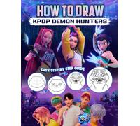 How to Draw K-Pop Stars D'emon H'unters: Fun and Easy Step-by-Step Drawing Lessons or Beginners, Kids, Teens, Fan to Create K-Pop Style Characters, Fashion