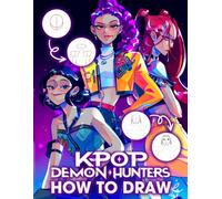 How To Draw K-Pops De-mon Hunter: Easy Learn to Draw K-pop Fantasy with Step-by-Step Character Guide