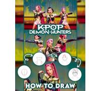 How To Draw K-Pops De-mon Hunters: Step-by-Step Drawing Book to Learn How to Draw K-pop Demon Hun-ters