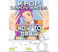 How to Draw K-POP'S De-mons Hun-ters Easy Step by Step: Easy Anime Drawing for K-Pop Fans - Step-by-Step Guide for Kids & Teens to Create Cool Characters and Costumes