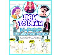How to Draw K-POP'S De-mon's Hunters: Fun and Easy Guide to Drawing K-Pop's Heroes, Step-by-Step Anime Drawing Book for Kids, Teens, and K-Pop's Fans