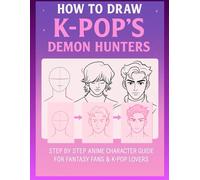 How to Draw K-POP'S De-mon's Hunters: The Ultimate Fun & Easy Guide to Drawing Cool K-POP Heroes -The Best Step-by-Step Anime Drawing Book and a ... Kids, Teens, Adults, and K-POP Fans!
