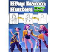 How To Draw K-Pops Demon Hunters: Step-by-Step Drawing Book Guide for Kids, Teens, and Adults - Learn to Create Stylish K-Pop Idol Warriors & Epic Demon Battle Scenes