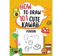 How To Draw Kawaii: 101 Cute Kawaii - Easy Drawing for Beginners- Step-by-Step Lessons For Making Cute-Simple Method for Children 9-12 years