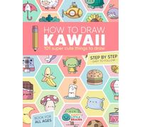 How to Draw Kawaii: 101 Super Cute Things to Draw with Fun and Easy Step-by-Step Lessons (Kawaii World)