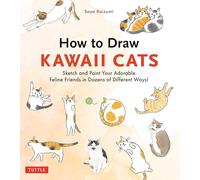 How to Draw Kawaii Cats: Sketch and Paint Your Adorable Feline Friends in Dozens of Different Ways!