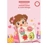 How to draw kawaii food and cute things: 100 step-by-step drawings, with a grid and scenes to colour in. For girls and boys aged 6 to 9. (Kawaii EN)
