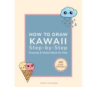 How to Draw Kawaii Step-by-Step, Drawing & Sketch Book for Kids: 40 Cute Food, Animals & Fun Things with Blank Pages to Draw