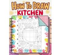 How to Draw Kitchen: Draw Cooking Scenes with Grid System for Early Art Development