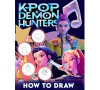 How To Draw K'Pops Demon Hunter's: Drawing Book with Step-by-Step Lessons to Create Stylish K-pop Hunters in Action-Packed Fantasy Worlds