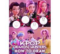 How To Draw Kpops Demons Hunters: Step-by-Step Drawing Book to Create Bold K-pop Demon Hunters with Costumes, Poses, and Fantasy Action Scenes