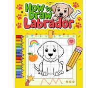 How to Draw Labrador with Grid: Fun Grid Drawing Method | 30 Adorable Labrador Sketches for Kids Ages 5-12 | A Meaningful Gift for Birthdays, Holidays, and Every Special Occasion