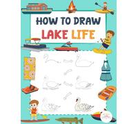 HOW TO DRAW - LAKE LIFE: A Step-by-Step Drawing Adventure Full of Sunshine, Water, and Summer Fun