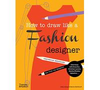 How to Draw Like a Fashion Designer: Inspirational Sketchbooks - Tips from Top Designers
