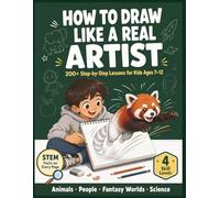How to Draw Like a Real Artist 200+ Step-by-Step Drawing Lessons for Kids Ages 7-12: Learn to Draw with the Only Drawing Book That Teaches Art and ... 4 Skill Levels from Beginner to Artist
