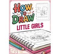 How to Draw Little Girls: Grid Drawing Techniques for Capturing Little Girls in Various Poses and Styles