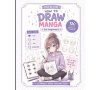 How to Draw Manga for Kids: Anime Drawing Book for Beginners, Girls and Teens | Learn to Draw Characters | 120 Pages | 8.5 x 11: Easy Step by Step ... for Learning Anime, Faces and Characters