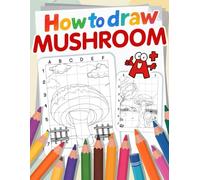 How to Draw Mushroom: Activity Book for Drawing Mushrooms with Grids, Perfect for Young Artists and Learners
