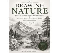 How to Draw Nature Step by Step for Beginners: Complete Pencil Sketching Guide to Drawing Trees, Flowers, Mountains, Rivers & Wildlife | Easy ... Teens & Adults (How to Draw Step by Step)