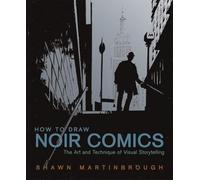 How to Draw Noir Comics: The Art and Technique of Visual Storytelling