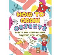 How to Draw Objects: Easy & Fun Step-by-step drawing for kids. Big images to draw and color.
