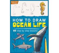 How To Draw Ocean Life: Learn to Draw Ocean Animals and Sea Creatures Step By Step