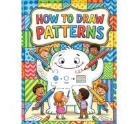 HOW TO DRAW PATTERNS: A Beginner's Workbook for Doodling, Zentangle, and Creative Mindful Art