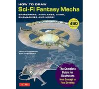 HOW TO DRAW SCI FI FANTASY MECHA SPACESHIPS & MORE: Spaceships, Airplanes, Cars, Submarines and More! (Over 450 Illustrations)