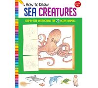 How to Draw Sea Creatures: Step-by-step instructions for 20 ocean animals (Learn to Draw)