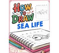 How to Draw Sea Life: Step by Step Drawing with Grids for Sea Life Creatures for All Skill Levels