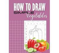 How to Draw Simple Vegetables: Step-by-Step Drawing Guide for Kids and Beginners to Learn Fun and Easy Vegetable Art