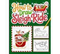 How to Draw Sleigh Ride: A Christmas Drawing Adventure | 30 Easy Sleigh Ride Pictures to Learn and Color with Fun Grids for Kids