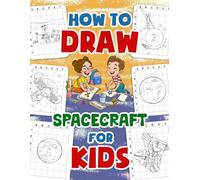 How to Draw Spacecraft: Drawing Technique for Kids and Beginners Featuring Rockets, Satellites, and Spacecraft