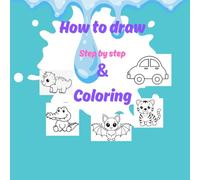 How to draw step by step and colouring: Includes vehicles, animals,sea creatures,household and more