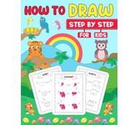 How to Draw Step by Step for Kids: Learn to Draw Cute and Fun Things with Easy Step by Step Instructions for Kids Ages 4-8