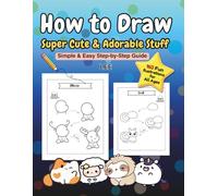 How to Draw Super Cute & Adorable Stuff - Simple & Easy Step-by-Step Guide: Fun Beginner Lessons Creating Cute Characters, Animals, Food, Fantasy ... Screen Free-Time & for Kids, Teens & Adults