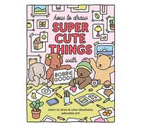 How to Draw Super Cute Things with Bobbie Goods: Learn to draw & color absolutely adorable art!: 3 (Official Bobbie Goods)