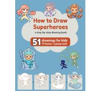 How to Draw Superheroes: A Step-by-Step Chibi Drawing Book for Kids Ages 8-12: Learn to Sketch 17 Original Cartoon Heroes in Action Poses