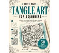 How to Draw Tangle Art for Beginners: A Step-by-Step Drawing Guide and Practice Workbook with 50 Easy Patterns, Doodle Tiles, Borders, and Relaxing Pen Art Projects