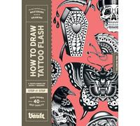 How to Draw Tattoo Flash: A Step-By-Step Guide to Drawing Traditional Tattoo Flash Designs for Beginner and Experienced Artists (How to Draw series by Vault Editions)